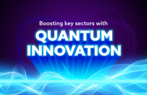Government support to get quantum to work faster, boosting UK’s health, defence, energy and more